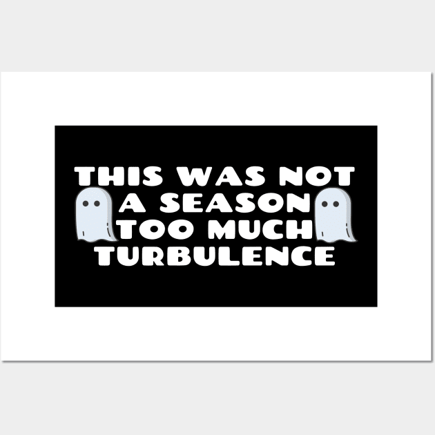 This Was Not A Season Too Much Turbulence Wall Art by Happy - Design